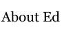 About Ed